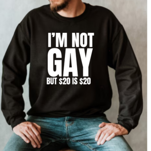 I'm Not Gay but $20 is $20